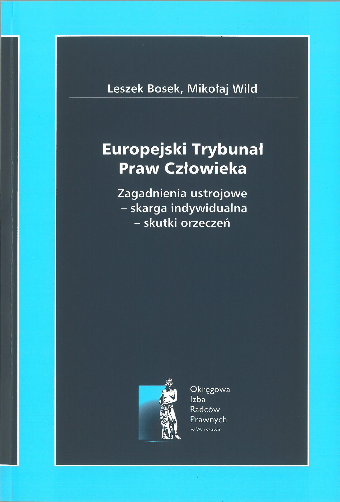 Europejski Trybunał Praw Człowieka. Zagadnienia ustrojowe – skarga indywidualna – skutki orzeczeń