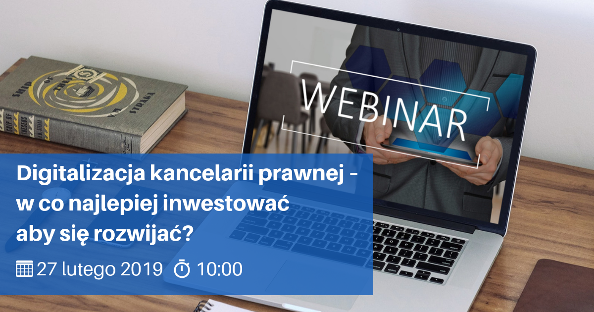 Bezpłatne webinarium: „Digitalizacja kancelarii prawnej – w co najlepiej inwestować, aby się rozwijać?”